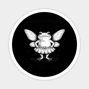 They Turned The Frigging Frogs Gay Frog LGBT Gay Pride Magnet